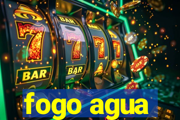 fogo agua